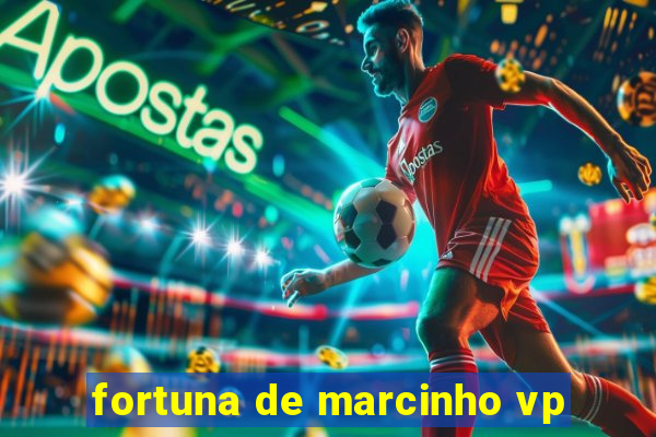 fortuna de marcinho vp